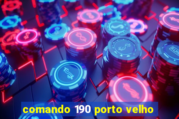 comando 190 porto velho